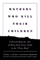 Mothers Who Kill Their Children: Understanding the Acts of Moms from Susan Smith to the 'Prom Mom' cover image