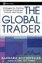 The global trader : strategies for profiting in foreign exchange, futures, and stocks