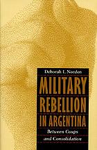 Military rebellion in Argentina : between coups and consolidation
