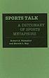 Sports talk : a dictionary of sports metaphors 著者： Robert Allen Palmatier