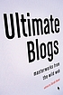 Ultimate blogs : masterworks from the wild Web by Sarah Boxer