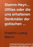 Stamm-Heyne's Ulfilas oder die uns erhaltenen Denkmäler der gotischen Sprache : Text, Grammatik, Wörterbuch