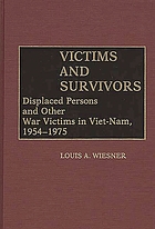Victims and survivors : displaced persons and other war victims in Viet-Nam, 1954-1975