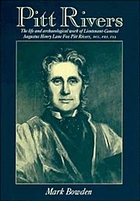 Pitt Rivers : the life and archaeological work of Lieutenant-General Augustus Henry Lane Fox Pitt Rivers, DCL, FRS, FSA