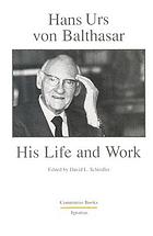 Hans Urs von Balthasar : his life and work