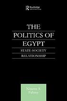 The politics of Egypt : state-society relationship