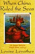 When China ruled the seas : the treasure fleet... door Louise Levathes