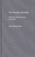 The sexually disturbed : treating psychosexual disorders
