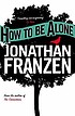 How to be alone 著者： Jonathan Franzen
