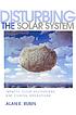 Disturbing the solar system : impacts, close encounters,... 著者：  Alan E Rubin 