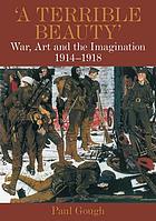 A terrible beauty : British artists in the First World War