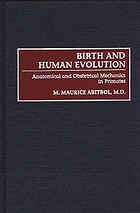 Birth and human evolution : anatomical and obstetrical mechanics in primates