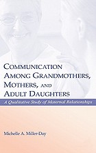 Communication among grandmothers, mothers, and adult daughters : a qualitative study of maternal relationships