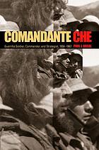 Comandante Che : guerrilla soldier, commander, and strategist, 1956-1967