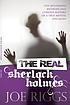 The Real Sherlock Holmes : The mysterious methods... by  Joe Riggs 