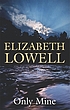 Only mine 著者： Elizabeth Lowell