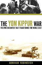 The Yom Kippur War : the epic encounter that transformed the Middle East