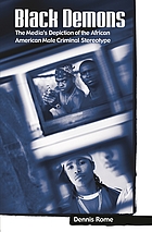Black demons : the media's depiction of the African American male criminal stereotype