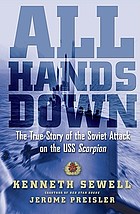 All hands down : the true story of the Soviet attack on the USS Scorpion