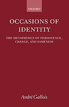 Occasions of identity : a study in the metaphysics of persistence, change, and sameness