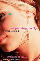 Expecting to fly : a sixties reckoning