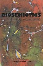 Biosemiotics : an examination into the signs of life and the life of signs