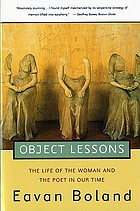 Object lessons : the life of the woman and the poet in our time