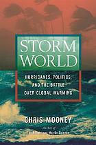 Storm world : hurricanes, politics, and the battle over global warming