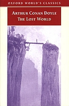 The lost world : being an account of the recent amazing adventures of Professor George E. Challenger, Lord John Roxton, Professor Summerlee, and Mr. E.D. Malone of the Daily gazette
