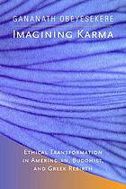 Imagining karma : ethical transformation in Amerindian, Buddhist, and Greek rebirth