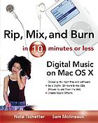 Rip, mix, and burn in 10 minutes or less : digital music on Mac OS X