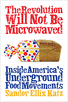The revolution will not be microwaved : inside America's underground food movements