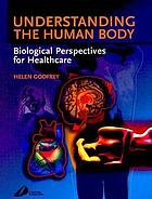 Understanding the human body : biological perspectives for healthcare