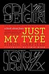 Just my type : a book about fonts by  Simon Garfield 