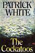 The Cockatoos : Shorter Novels and Stories by Patrick White