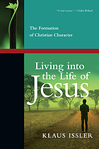 Living into the life of Jesus : the formation of Christian character