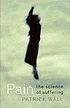 Pain : the science of suffering von Patrick D Wall