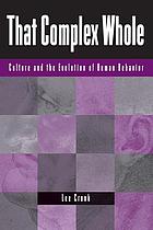That complex whole : culture and the evolution of human behavior
