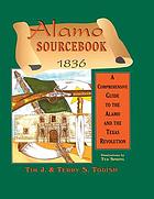Alamo sourcebook, 1836 : a comprehensive guide to the Alamo and the Texas Revolution