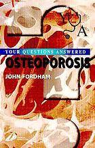 Osteoporosis : your questions answered