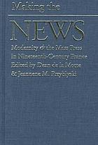 Making the news : modernity & the mass press in nineteenth-century France
