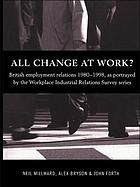 All change at work? : British employment relations 1980-1998, portrayed by the workplace industrial relations survey series