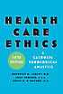 Health care ethics a Catholic theological analysis