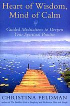 Heart of wisdom, mind of calm : guided meditations to deepen your spiritual practice