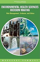 Environmental health sciences decision making : risk management, evidence, and ethics : workshop summary