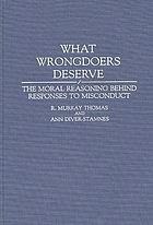 What wrongdoers deserve : the moral reasoning behind responses to misconduct