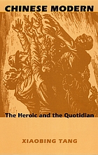 Chinese modern : the heroic and the quotidian