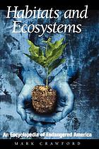Habitats and ecosystems : an encyclopedia of endangered America