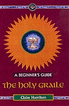The Holy Grail : a beginner's guide