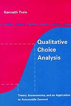 Qualitative choice analysis : theory, econometrics, and an application to automobile demand